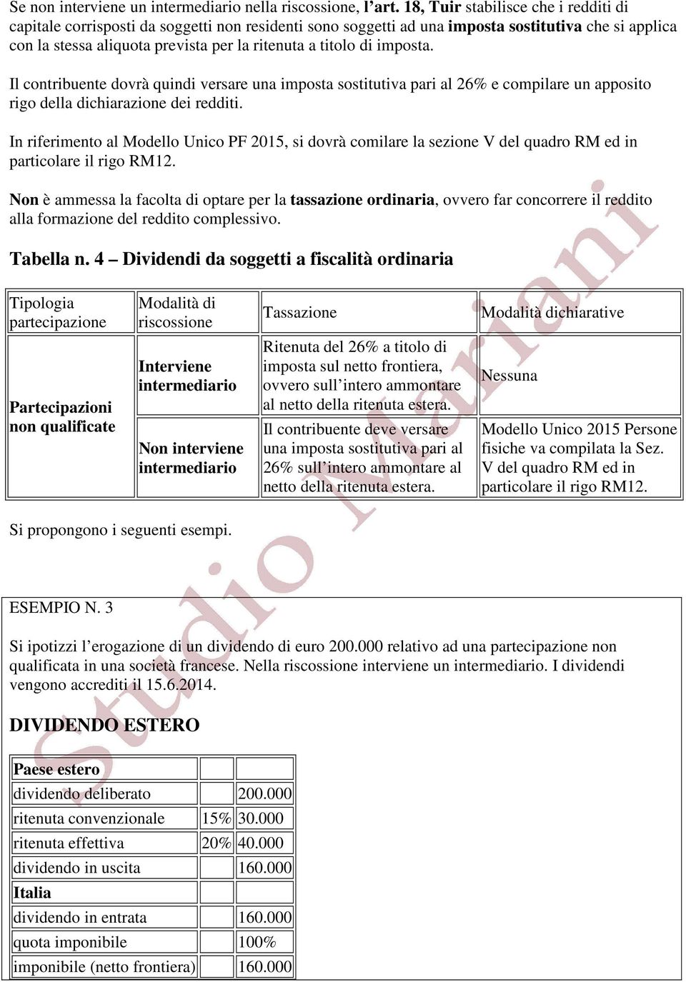 imposta. Il contribuente dovrà quindi versare una imposta sostitutiva pari al 26% e compilare un apposito rigo della dichiarazione dei redditi.