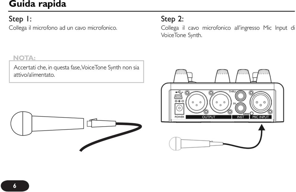 Step 2: Collega il cavo microfonico all ingresso Mic