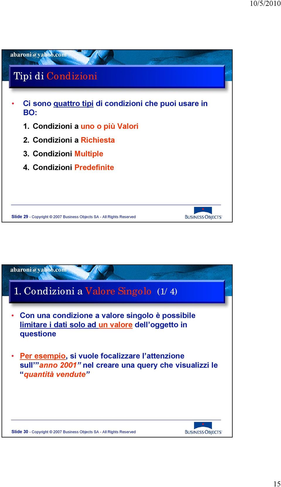 Condizioni a Valore Singolo (1/4) Con una condizione a valore singolo è possibile limitare i dati solo ad un valore dell oggetto in questione Per