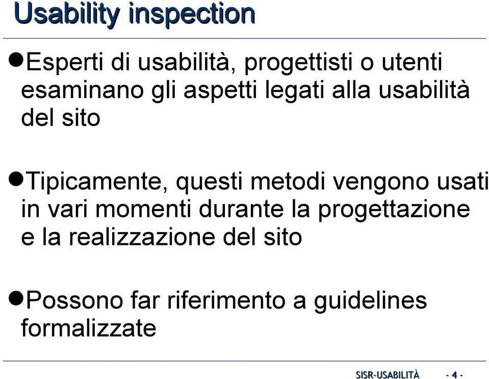 questi metodi vengono usati in vari momenti durante la progettazione e