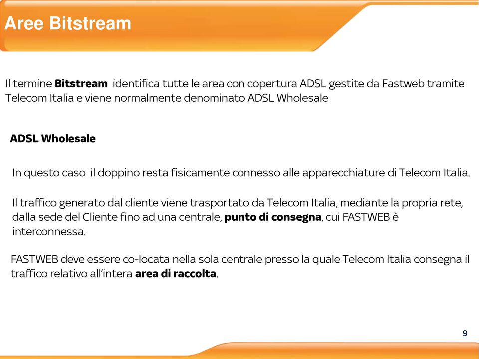 Il traffico generato dal cliente viene trasportato da Telecom Italia, mediante la propria rete, dalla sede del Cliente fino ad una centrale, punto di