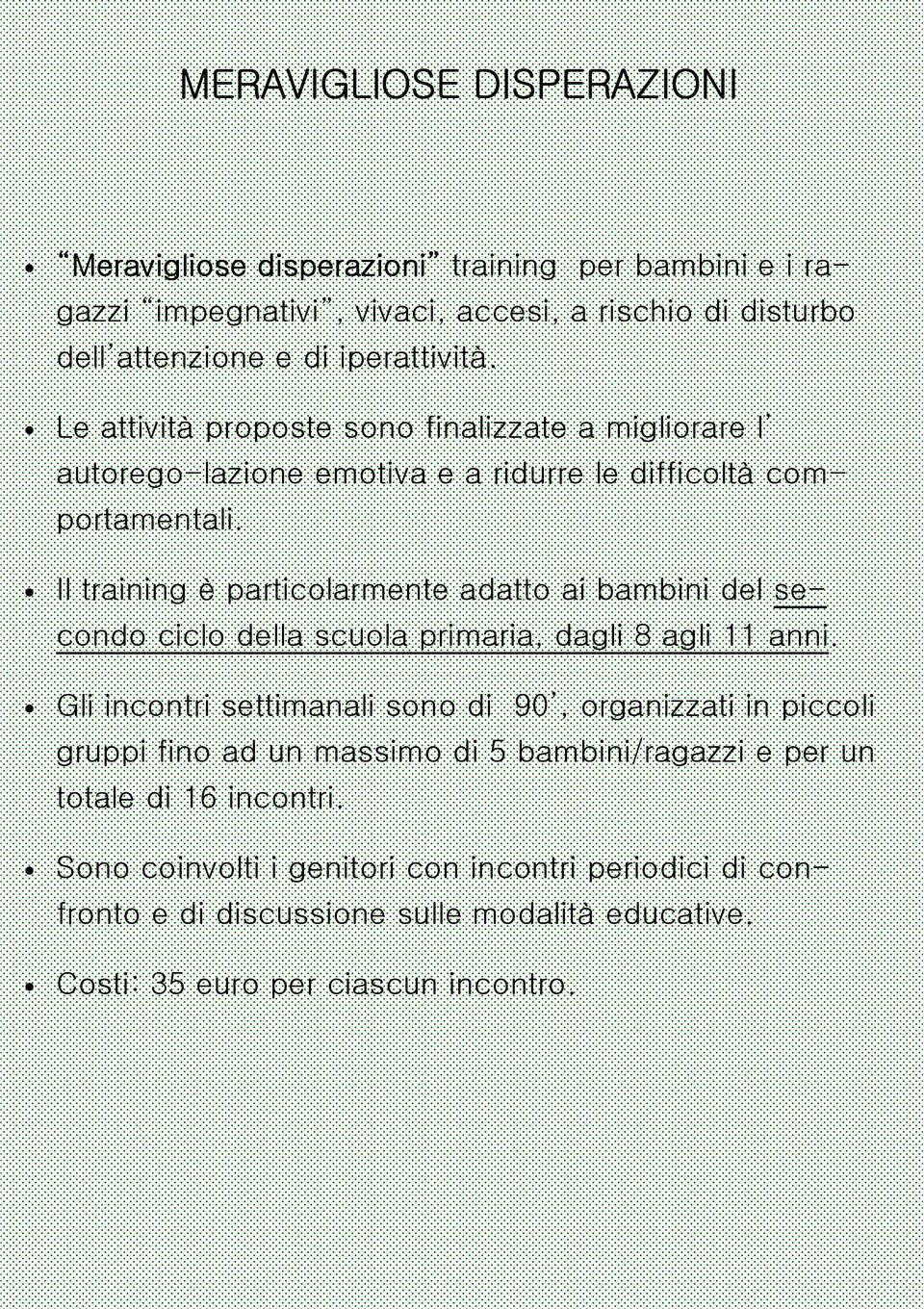 Il training è particolarmente adatto ai bambini del secondo ciclo della scuola primaria, dagli 8 agli 11 anni.