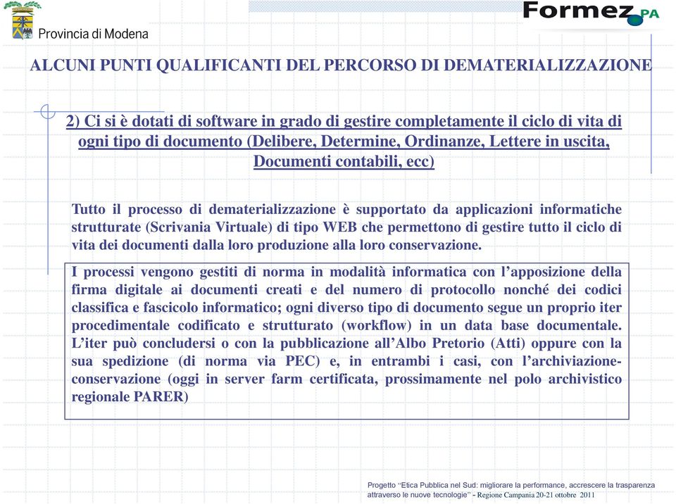 di gestire tutto il ciclo di vita dei documenti dalla loro produzione alla loro conservazione.