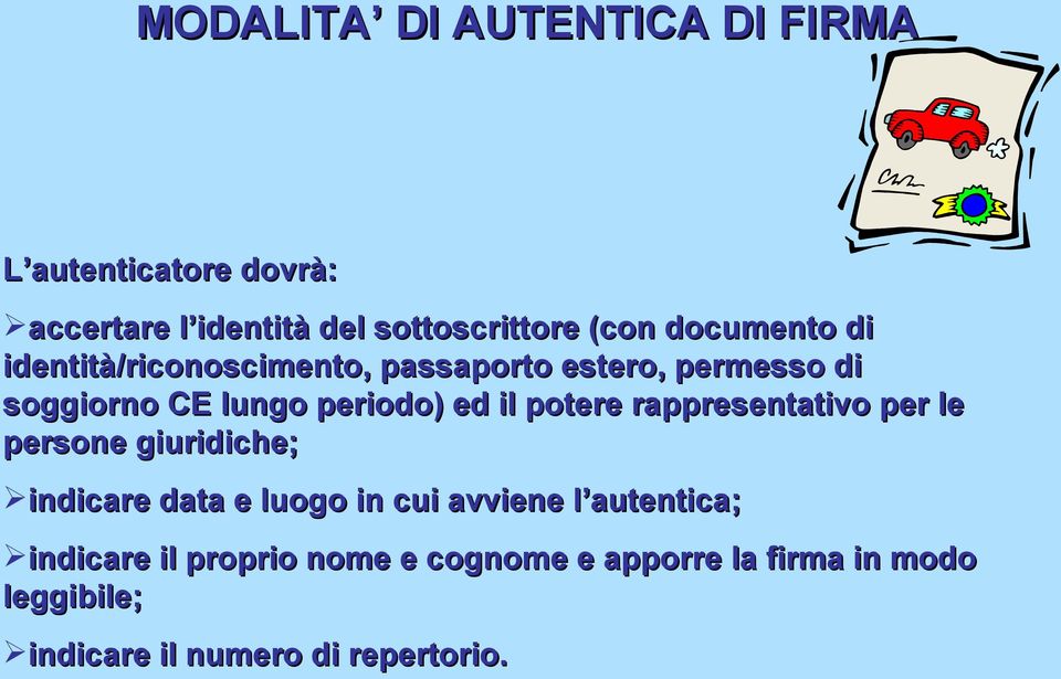 il potere rappresentativo per le persone giuridiche; indicare data e luogo in cui avviene l