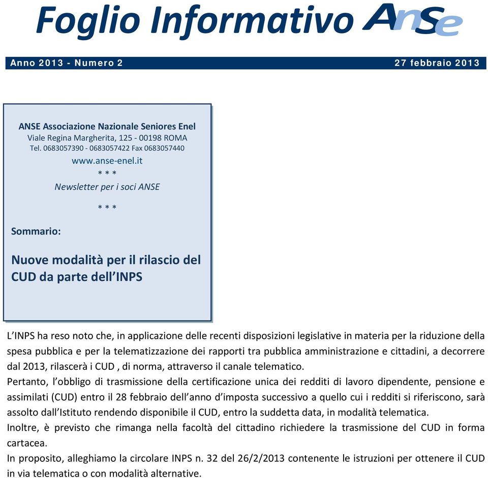 it * * * Newsletter per i soci ANSE Sommario: * * * Nuove modalità per il rilascio del CUD da parte dell INPS L INPS ha reso noto che, in applicazione delle recenti disposizioni legislative in