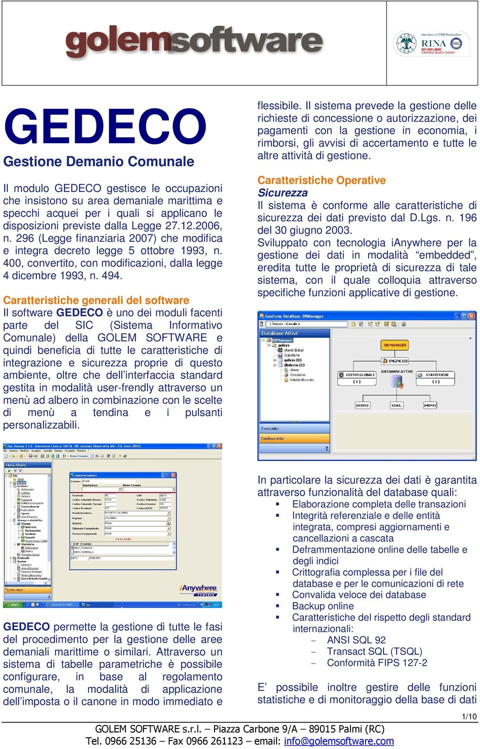 Caratteristiche generali del software Il software GEDECO è uno dei moduli facenti parte del SIC (Sistema Informativo Comunale) della GOLEM SOFTWARE e quindi beneficia di tutte le caratteristiche di