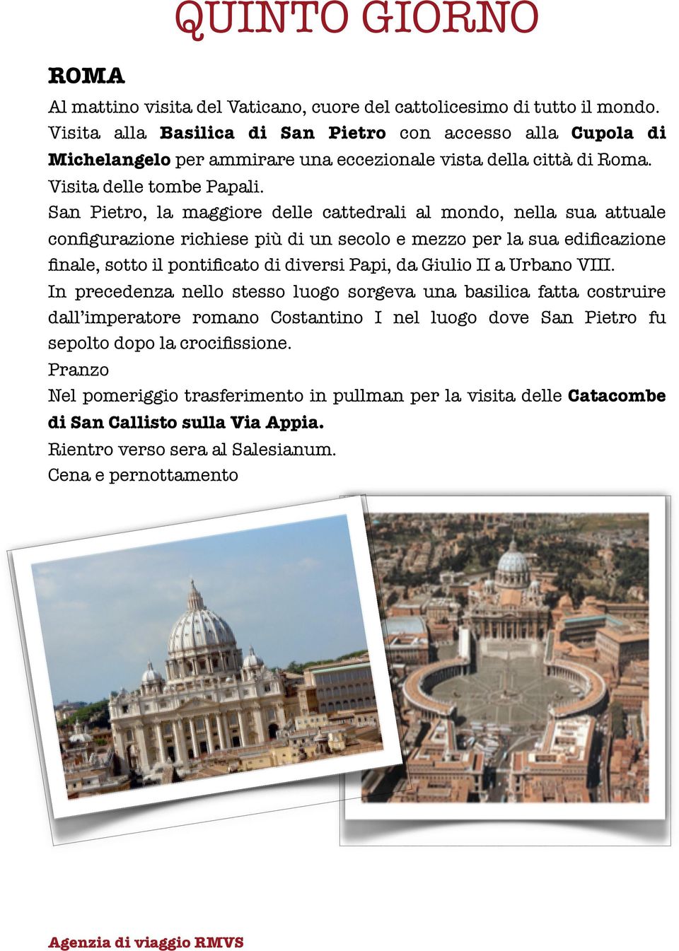 San Pietro, la maggiore delle cattedrali al mondo, nella sua attuale configurazione richiese più di un secolo e mezzo per la sua edificazione finale, sotto il pontificato di diversi Papi, da Giulio