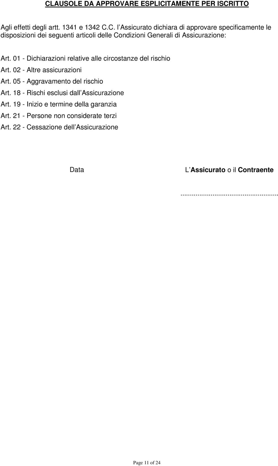 18 - Rischi esclusi dall Assicurazione Art. 19 - Inizio e termine della garanzia Art. 21 - Persone non considerate terzi Art.