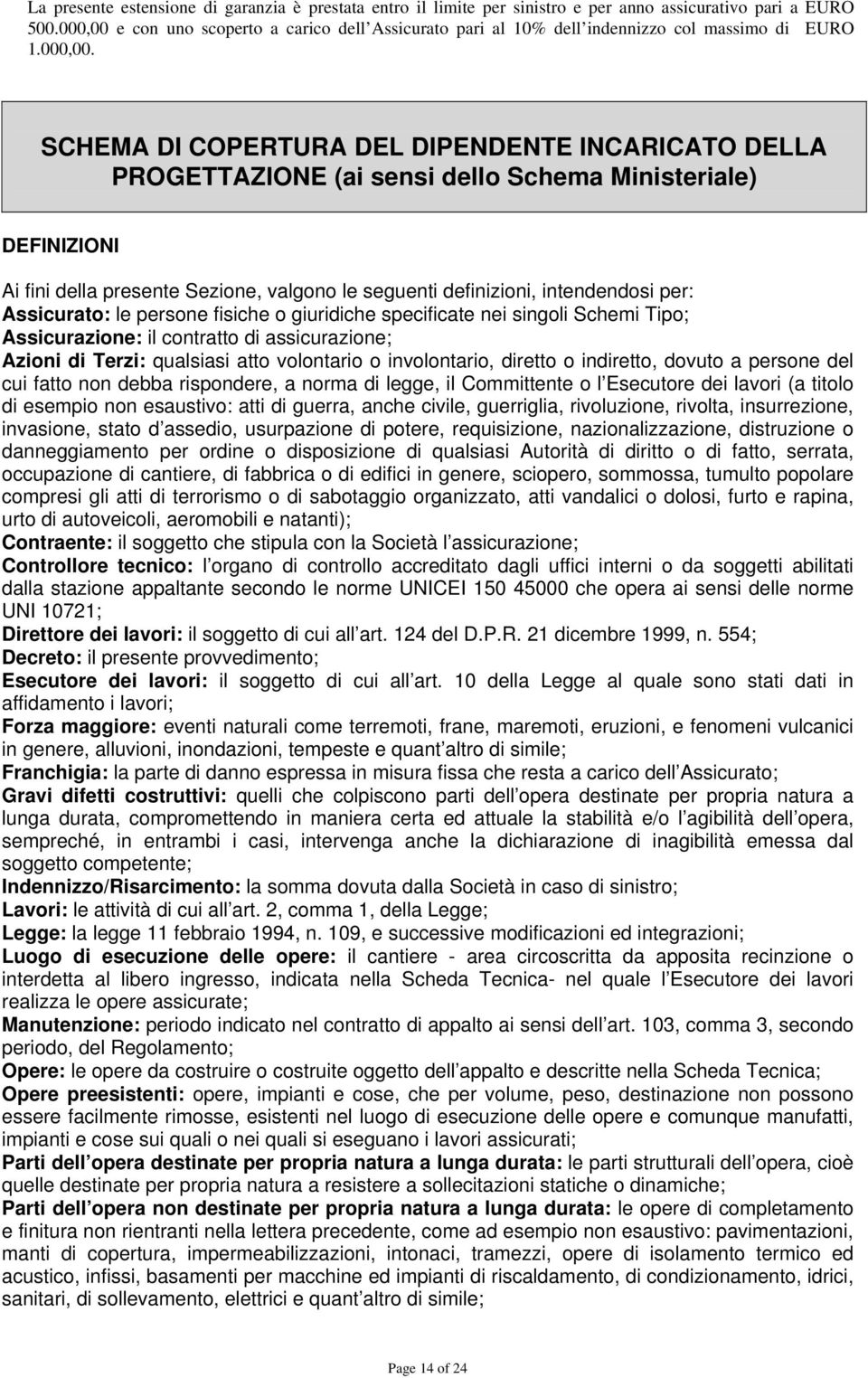 e con uno scoperto a carico dell Assicurato pari al 10% dell indennizzo col massimo di EURO 1.000,00.