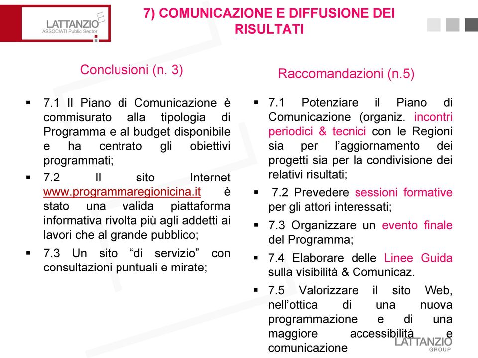 it è stato una valida piattaforma informativa rivolta più agli addetti ai lavori che al grande pubblico; 7.3 Un sito di servizio con consultazioni puntuali e mirate; Raccomandazioni (n.5) 7.