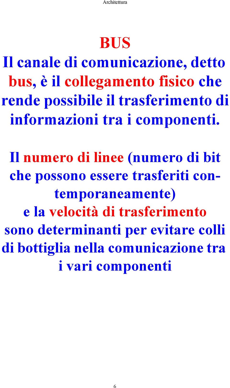 Il numero di linee (numero di bit che possono essere trasferiti contemporaneamente) e