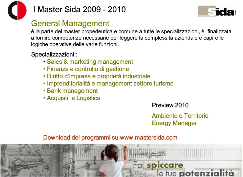 Specializzazioni : Sales & marketing management Finanza e controllo di gestione Diritto d impresa e proprietà industriale