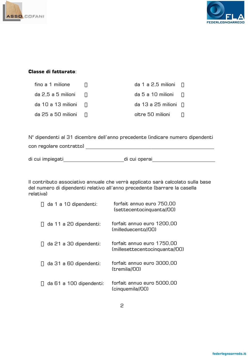 dipendenti relativo all anno precedente (barrare la casella relativa) da 1 a 10 dipendenti: forfait annuo euro 750,00 (settecentocinquanta//00) da 11 a 20 dipendenti: forfait annuo euro 1200,00