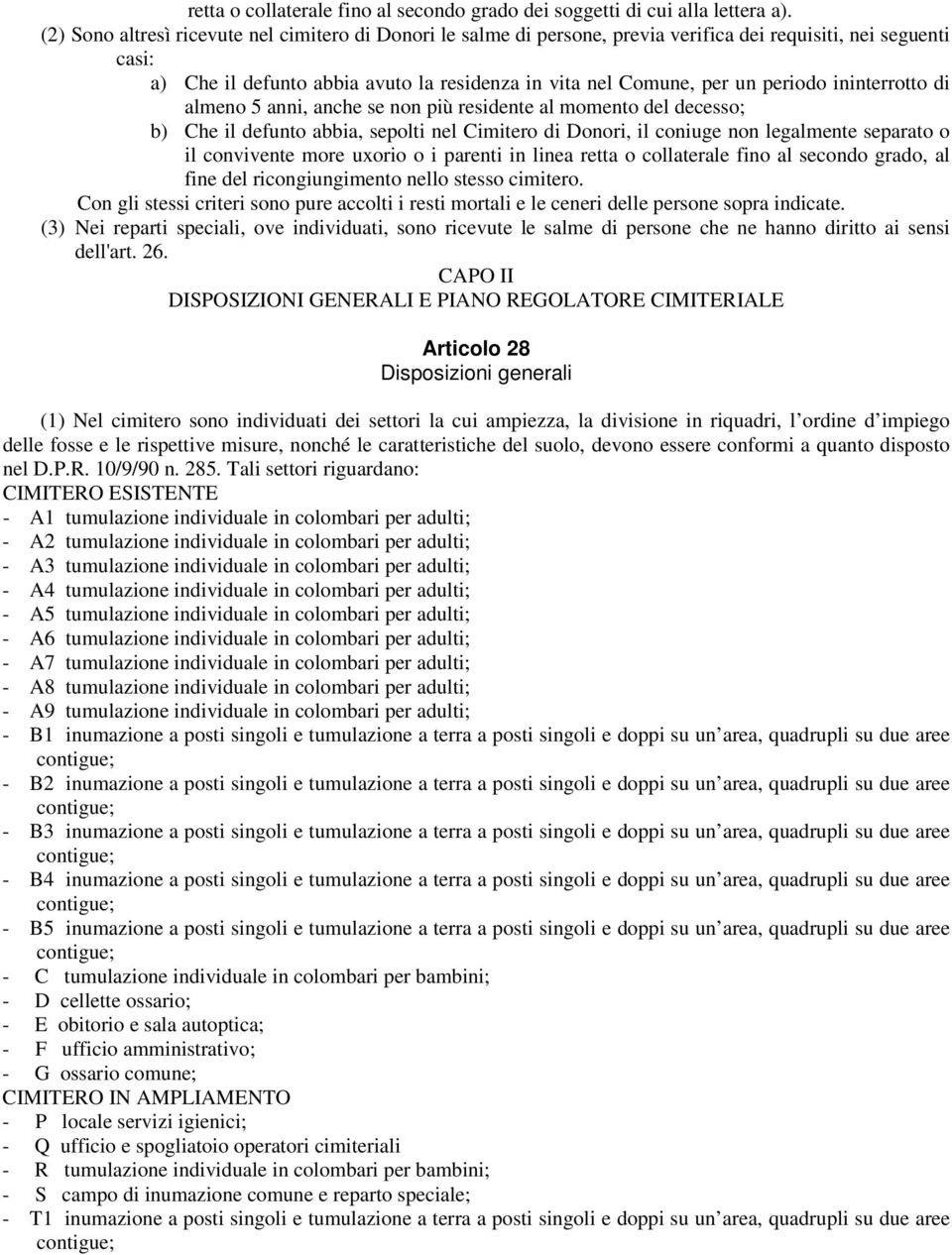 ininterrotto di almeno 5 anni, anche se non più residente al momento del decesso; b) Che il defunto abbia, sepolti nel Cimitero di Donori, il coniuge non legalmente separato o il convivente more