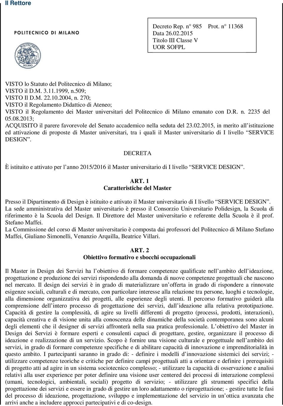 2013; ACQUISITO il parere favorevole del Senato accademico nella seduta del 23.02.