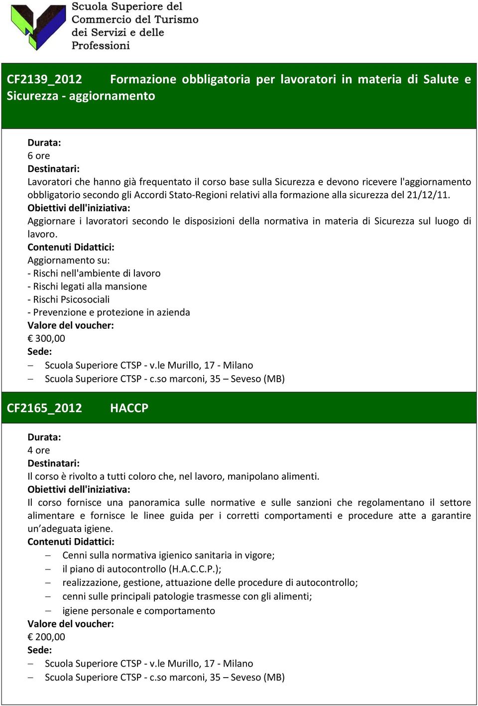 Aggiornare i lavoratori secondo le disposizioni della normativa in materia di Sicurezza sul luogo di lavoro.