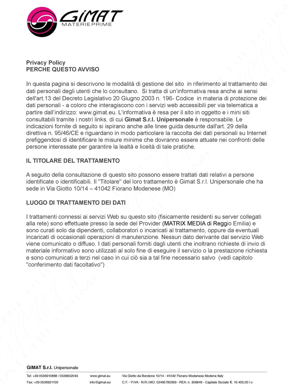 196- Codice in materia di protezione dei dati personali - a coloro che interagiscono con i servizi web accessibili per via telematica a partire dall indirizzo: www.gimat.eu.