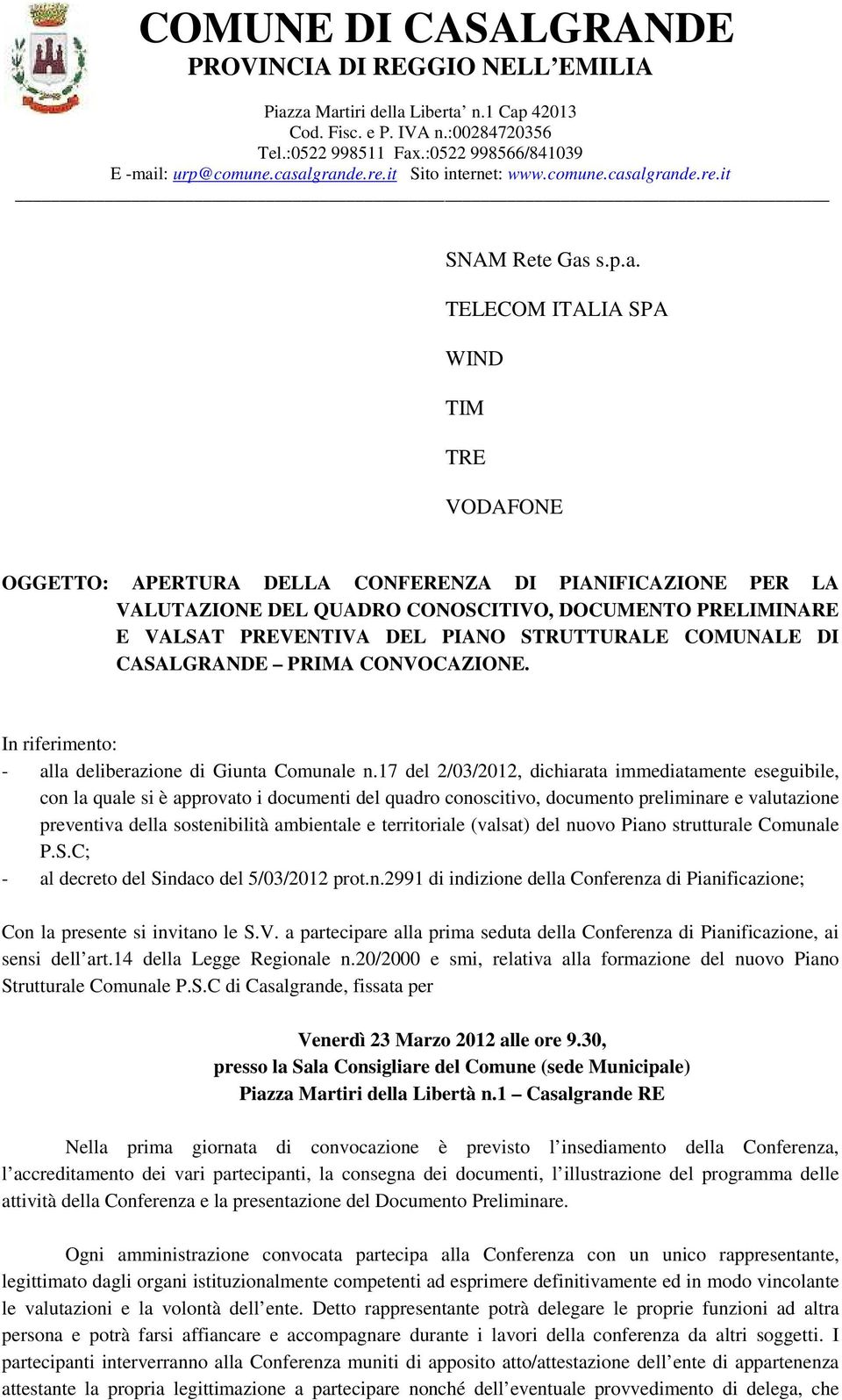 TELECOM ITALIA SPA WIND TIM TRE VODAFONE OGGETTO: APERTURA DELLA CONFERENZA DI PIANIFICAZIONE PER LA VALUTAZIONE DEL QUADRO CONOSCITIVO, DOCUMENTO PRELIMINARE E VALSAT PREVENTIVA DEL PIANO