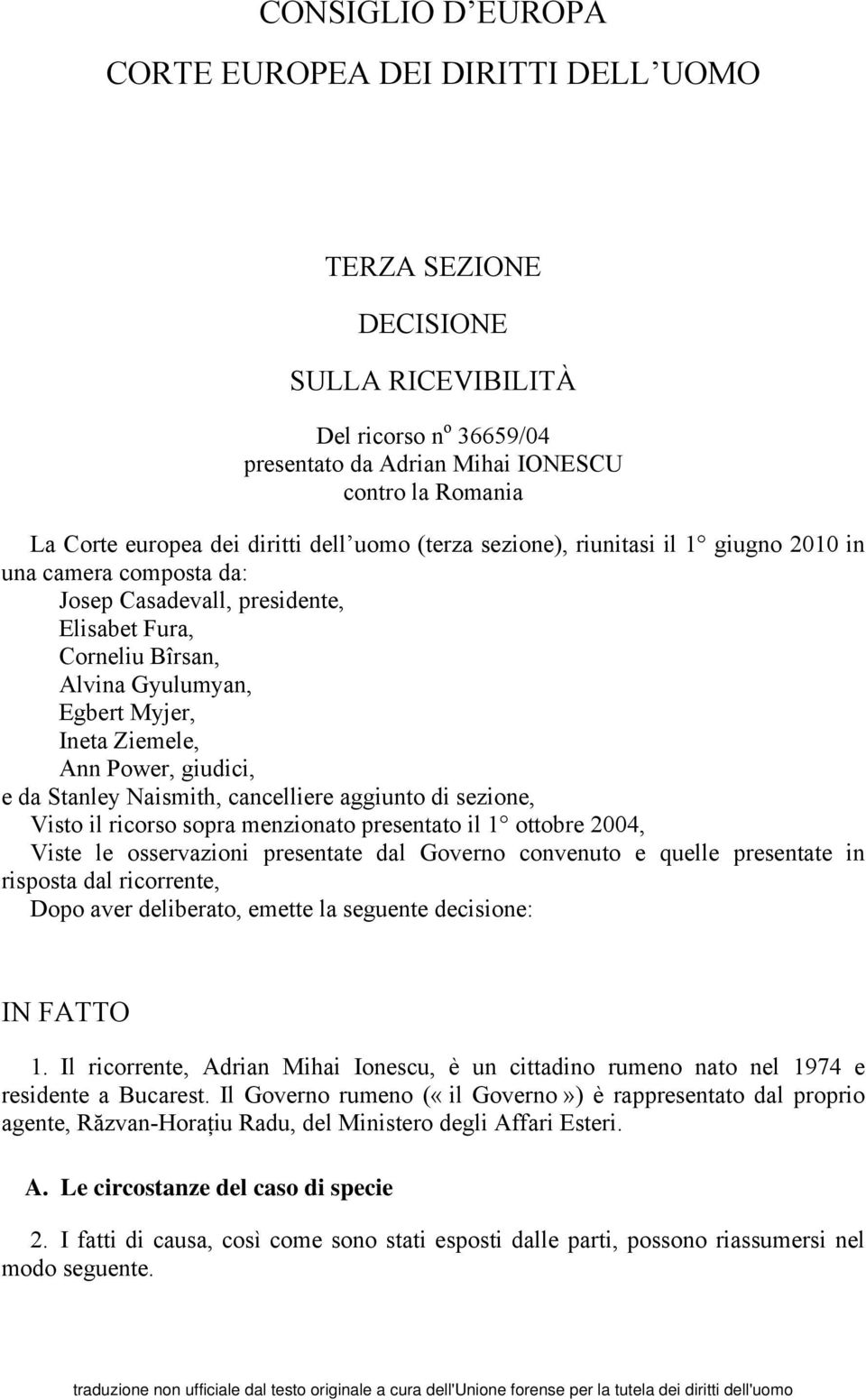 Ann Power, giudici, e da Stanley Naismith, cancelliere aggiunto di sezione, Visto il ricorso sopra menzionato presentato il 1 ottobre 2004, Viste le osservazioni presentate dal Governo convenuto e