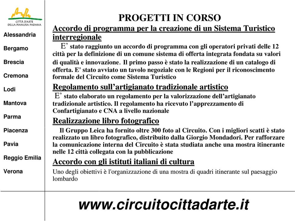 E' stato avviato un tavolo negoziale con le Regioni per il riconoscimento formale del Circuito come Sistema Turistico Regolamento sull artigianato tradizionale artistico E stato elaborato un