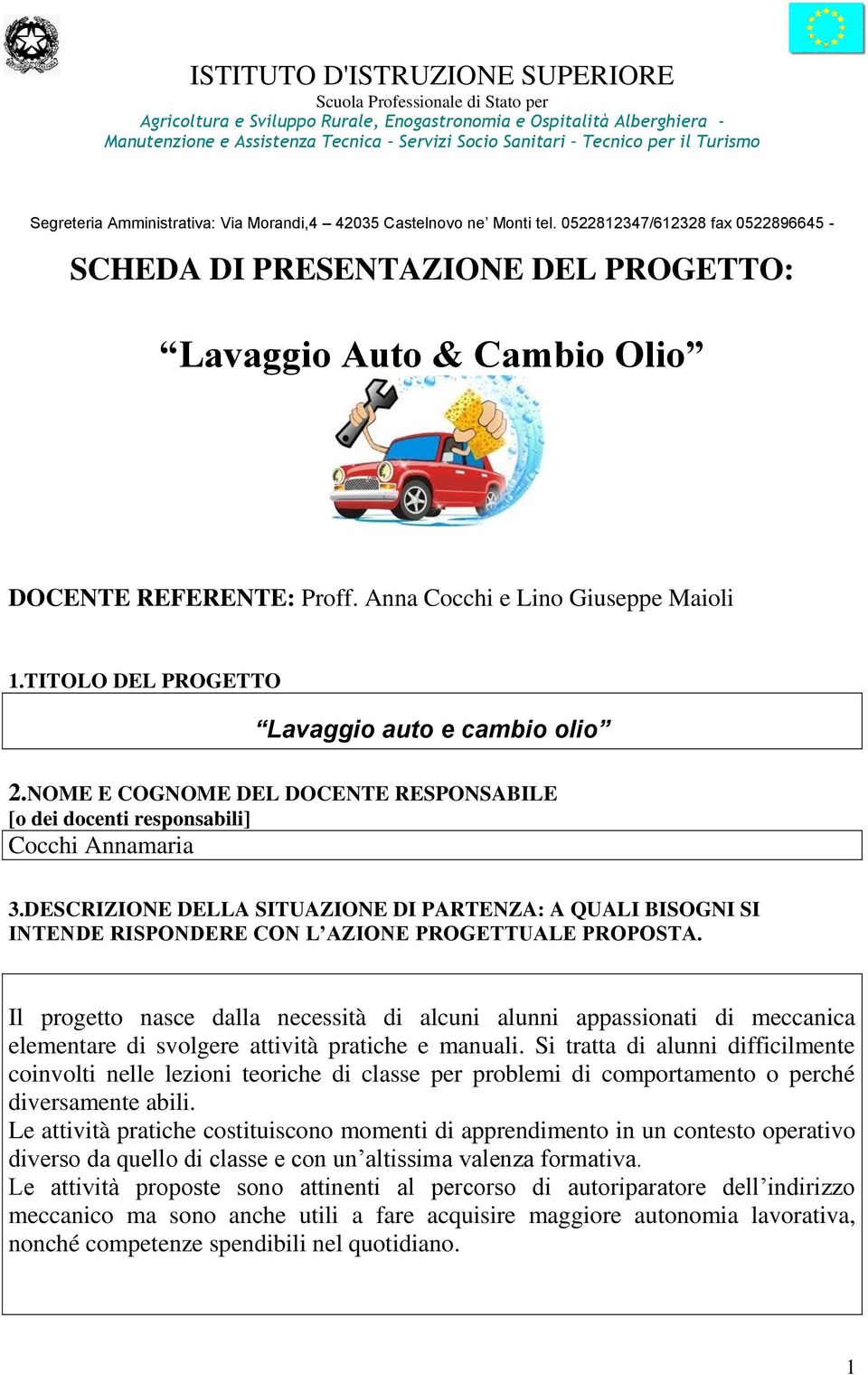0522812347/612328 fax 0522896645 - SCHEDA DI PRESENTAZIONE DEL PROGETTO: Lavaggio Auto & Cambio Olio DOCENTE REFERENTE: Proff. Anna Cocchi e Lino Giuseppe Maioli 1.