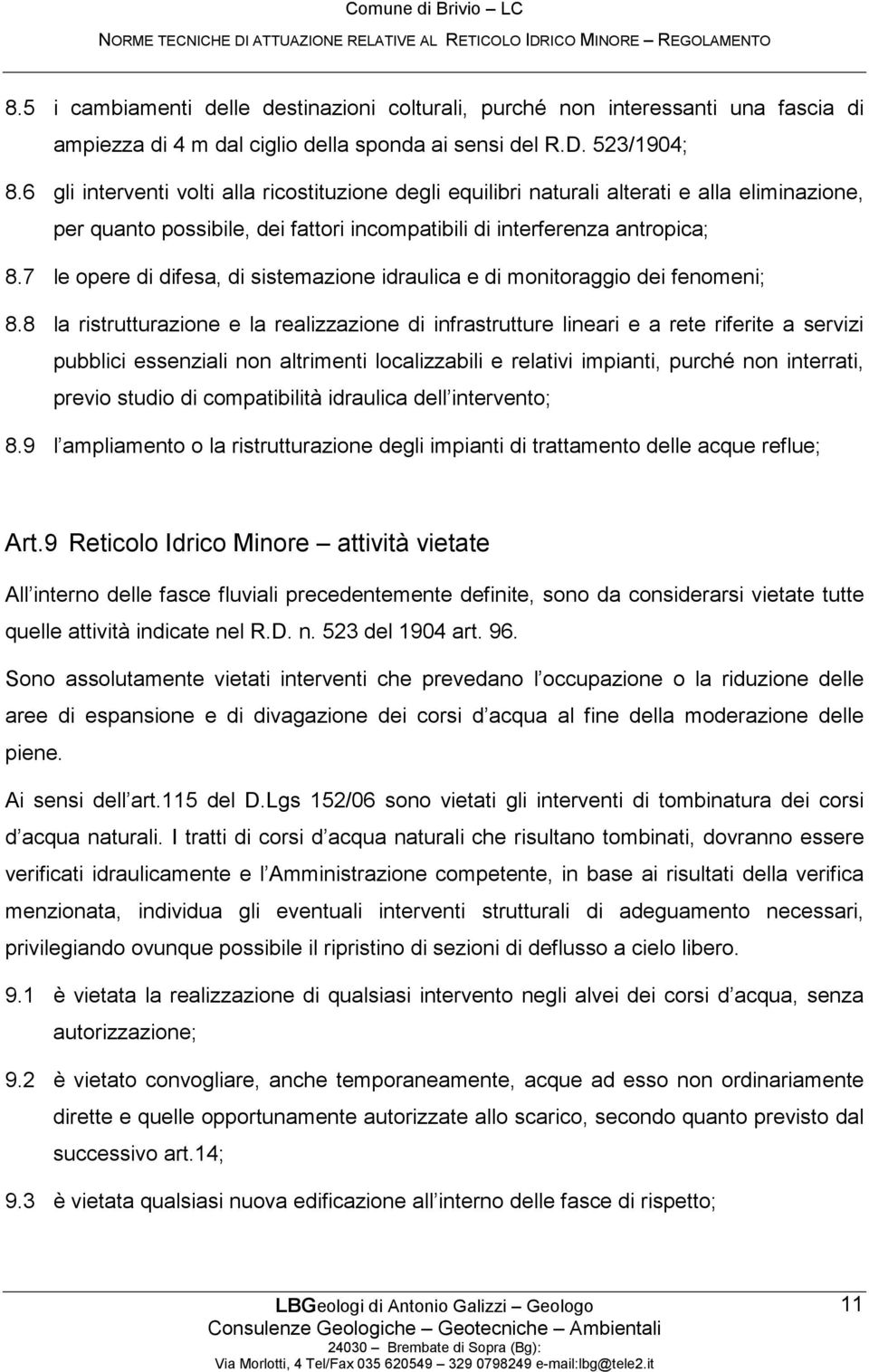 7 le opere di difesa, di sistemazione idraulica e di monitoraggio dei fenomeni; 8.