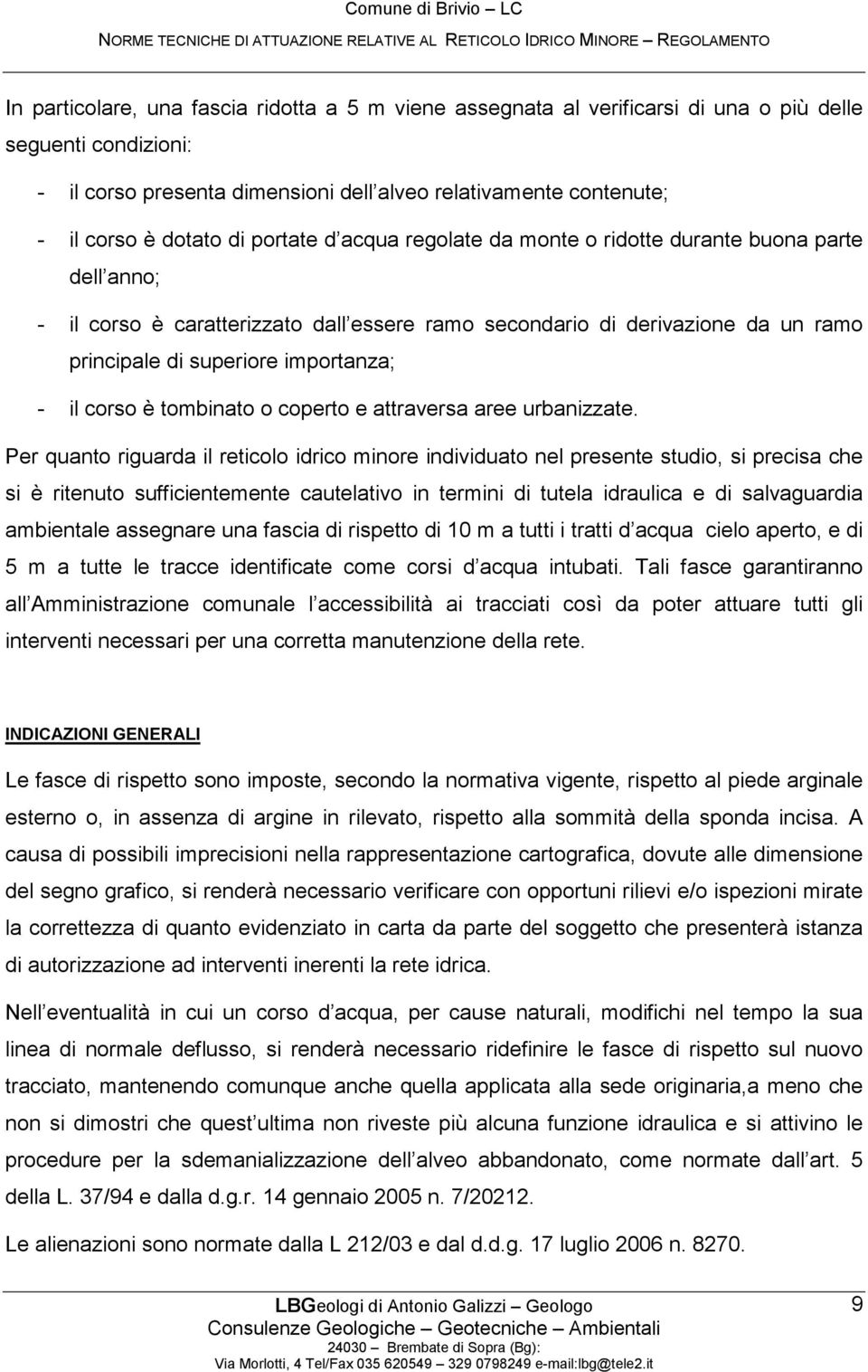 il corso è tombinato o coperto e attraversa aree urbanizzate.