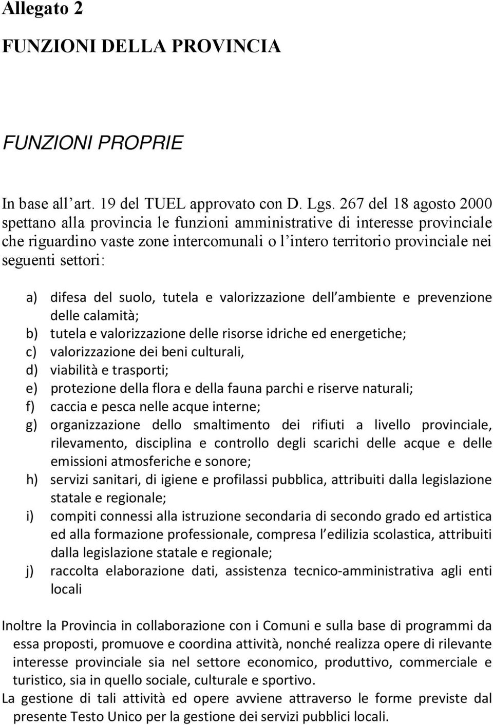 difesa del suolo, tutela e valorizzazione dell ambiente e prevenzione delle calamità; b) tutela e valorizzazione delle risorse idriche ed energetiche; c) valorizzazione dei beni culturali, d)