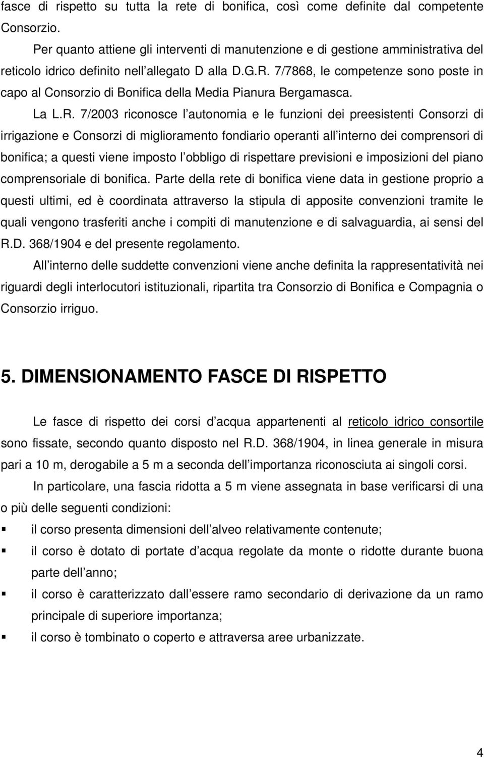 7/7868, le competenze sono poste in capo al Consorzio di Bonifica della Media Pianura Bergamasca. La L.R.