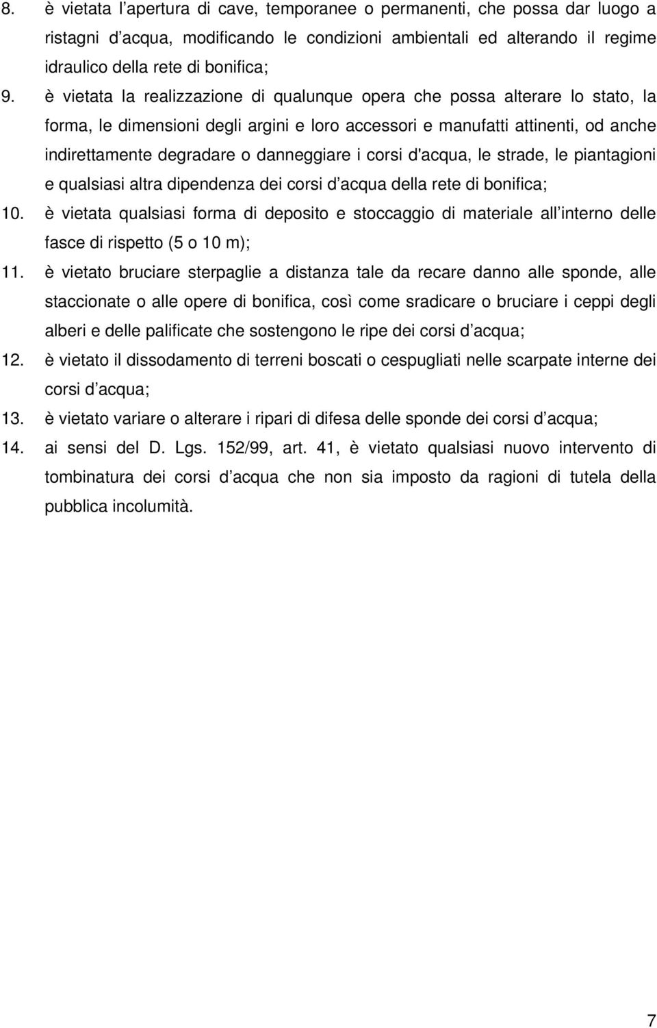 i corsi d'acqua, le strade, le piantagioni e qualsiasi altra dipendenza dei corsi d acqua della rete di bonifica; 10.