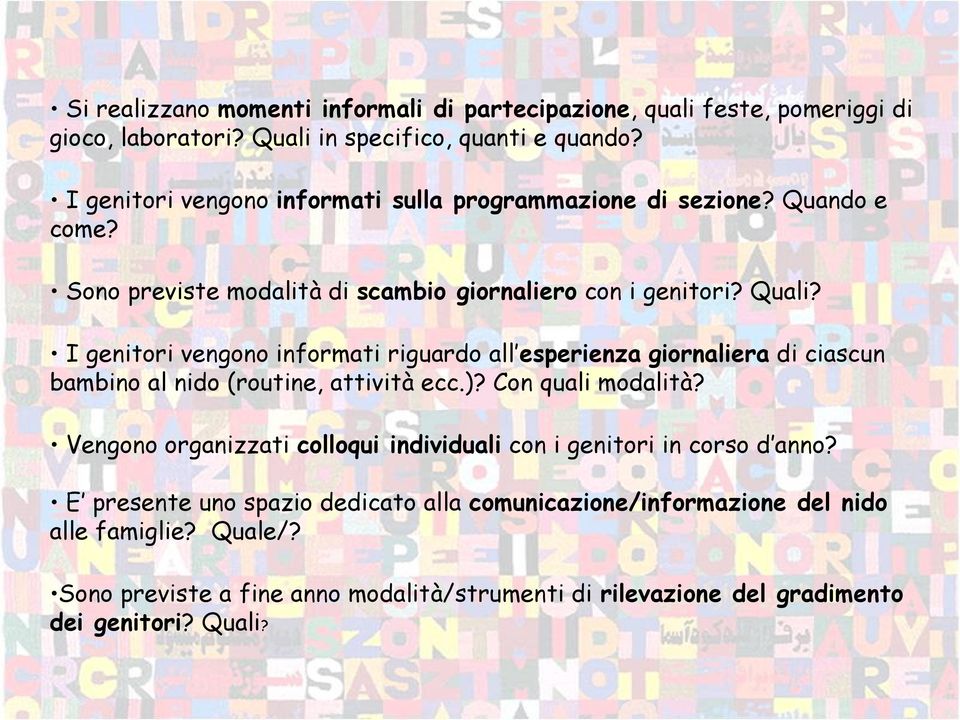 I genitori vengono informati riguardo all esperienza giornaliera di ciascun bambino al nido (routine, attività ecc.)? Con quali modalità?