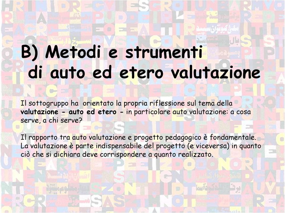 serve? Il rapporto tra auto valutazione e progetto pedagogico è fondamentale.