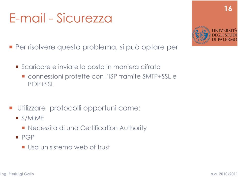 l ISP tramite SMTP+SSL e POP+SSL Utilizzare protocolli opportuni come: