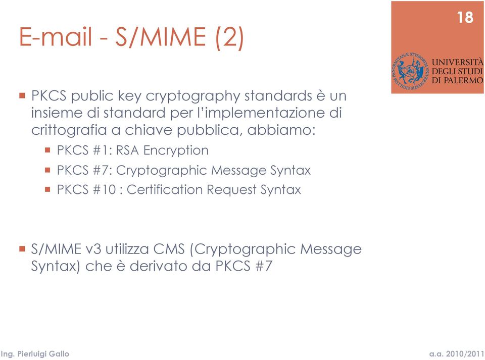 RSA Encryption PKCS #7: Cryptographic Message Syntax PKCS #10 : Certification