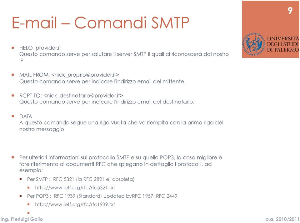 DATA A questo comando segue una riga vuota che va riempita con la prima riga del nostro messaggio Per ulteriori informazioni sul protocollo SMTP e su quello POP3, la cosa migliore è fare