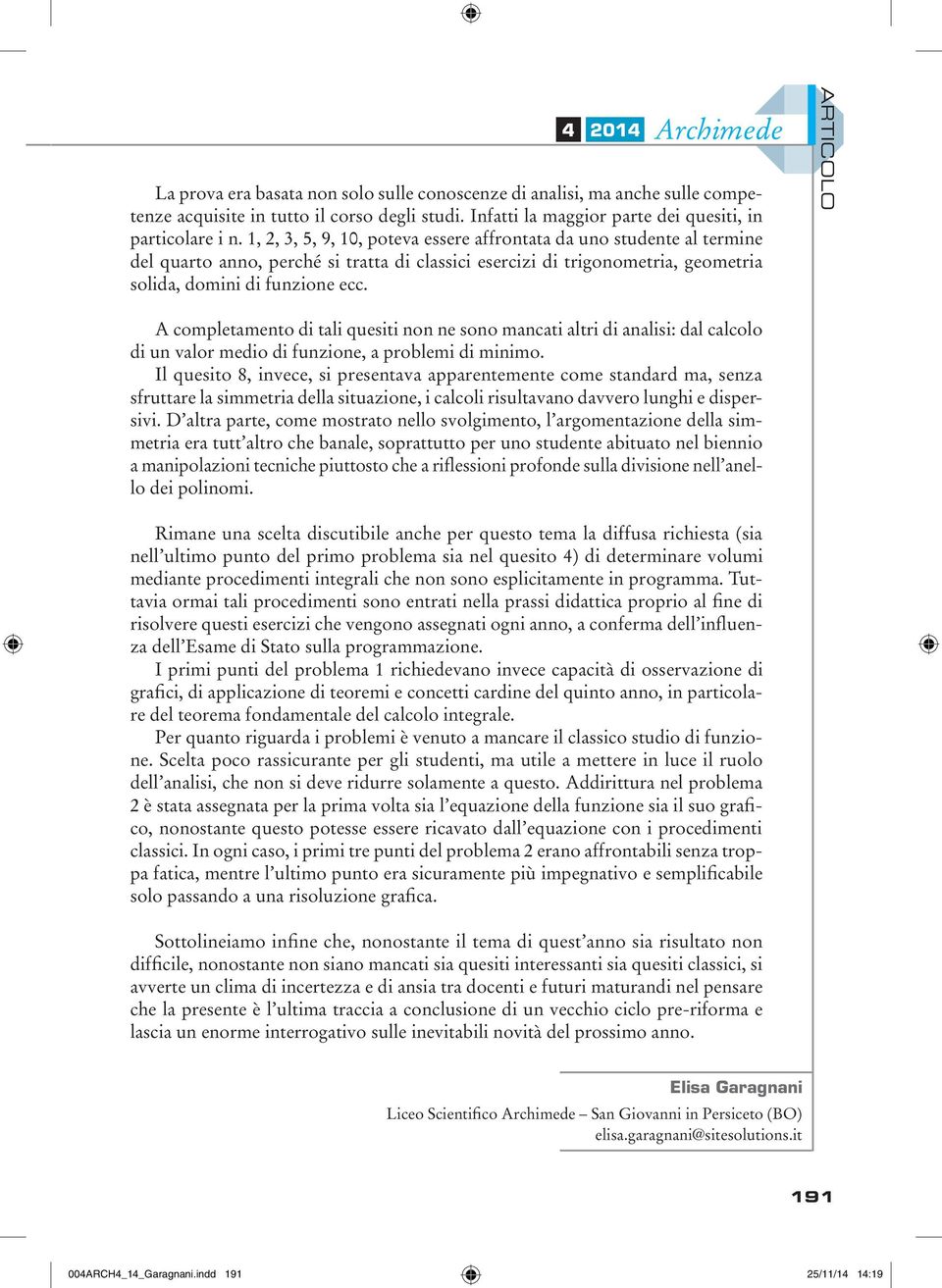 4 ARTICOLO A completamento di tali quesiti non ne sono mancati altri di analisi: dal calcolo di un valor medio di funzione, a problemi di minimo.