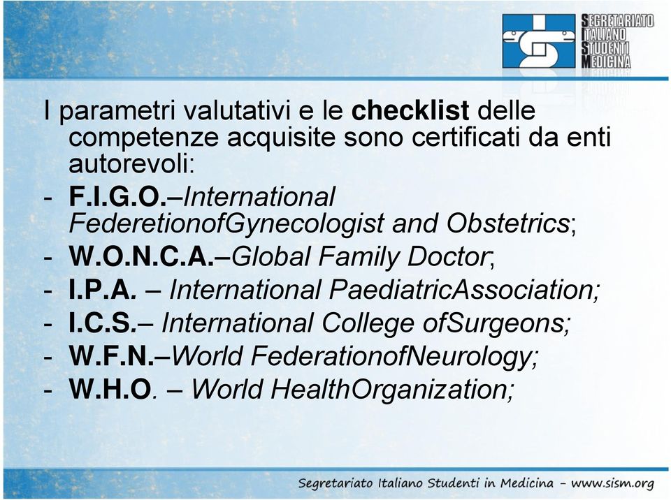 Global Family Doctor; - I.P.A. International PaediatricAssociation; - I.C.S.