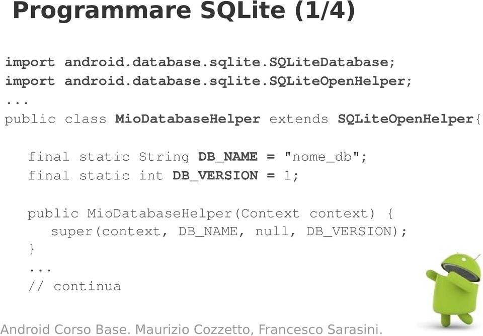 .. public class MioDatabaseHelper extends SQLiteOpenHelper{ final static String DB_NAME =