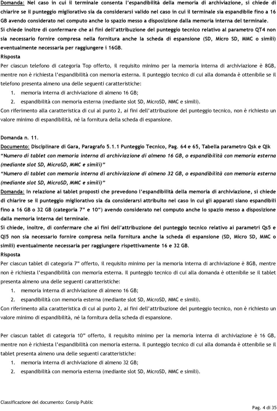 Si chiede inoltre di confermare che ai fini dell attribuzione del punteggio tecnico relativo al parametro QT4 non sia necessario fornire compresa nella fornitura anche la scheda di espansione (SD,