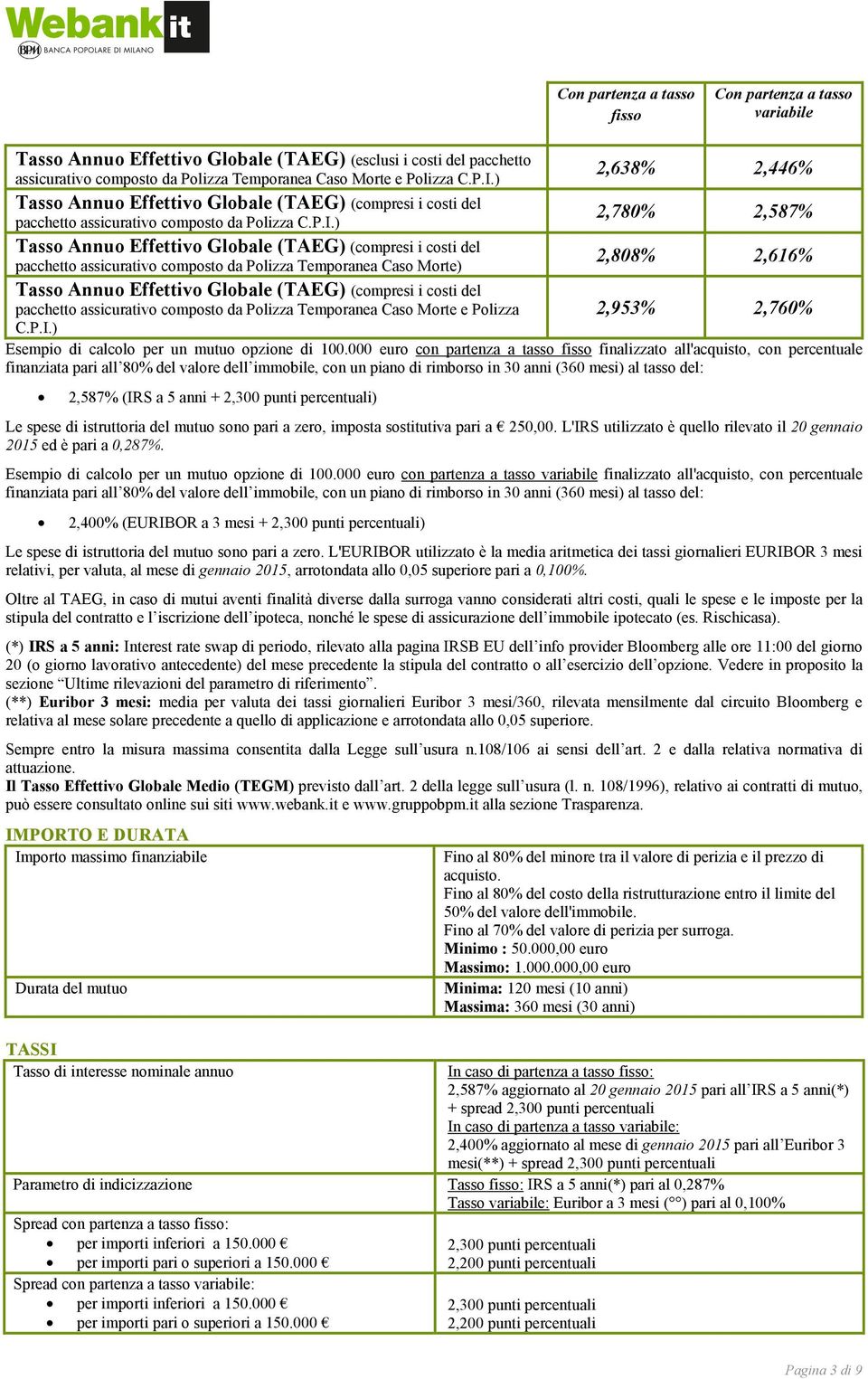 ) Tasso Annuo Effettivo Globale (TAEG) (compresi i costi del pacchetto assicurativo composto da Polizza Temporanea Caso Morte) Tasso Annuo Effettivo Globale (TAEG) (compresi i costi del pacchetto