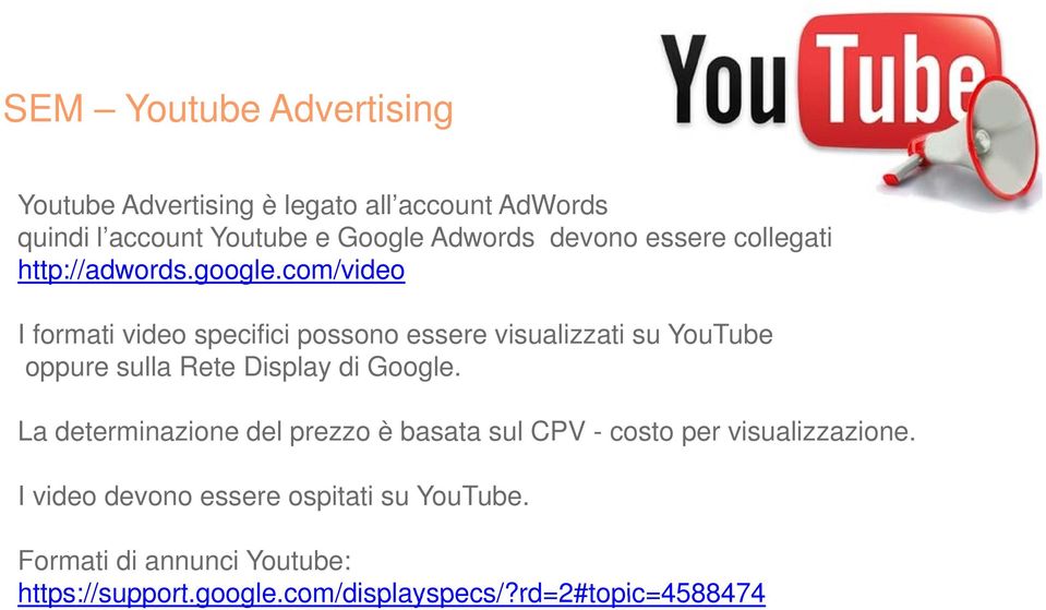 com/video I formati video specifici possono essere visualizzati su YouTube oppure sulla Rete Display di Google.