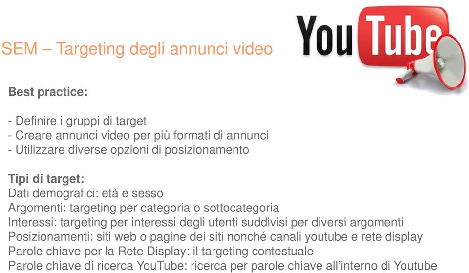 targeting per interessi degli utenti suddivisi per diversi argomenti Posizionamenti: siti web o pagine dei siti nonché canali youtube e rete