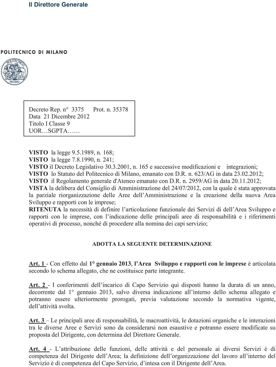 2012; VISTO il Regolamento generale d'ateneo emanato con D.R. n. 2959/AG in data 20.11.