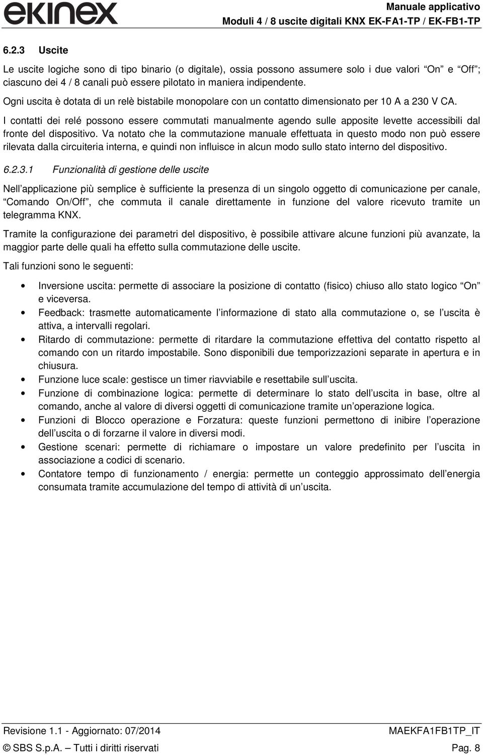 I contatti dei relé possono essere commutati manualmente agendo sulle apposite levette accessibili dal fronte del dispositivo.