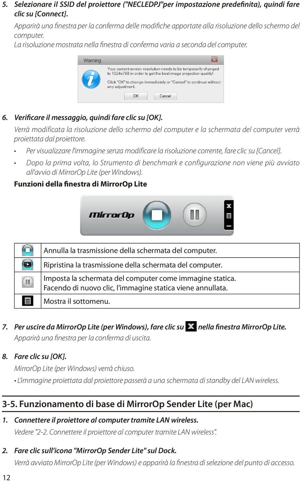 Verificare il messaggio, quindi fare clic su [OK]. Verrà modificata la risoluzione dello schermo del computer e la schermata del computer verrà proiettata dal proiettore.