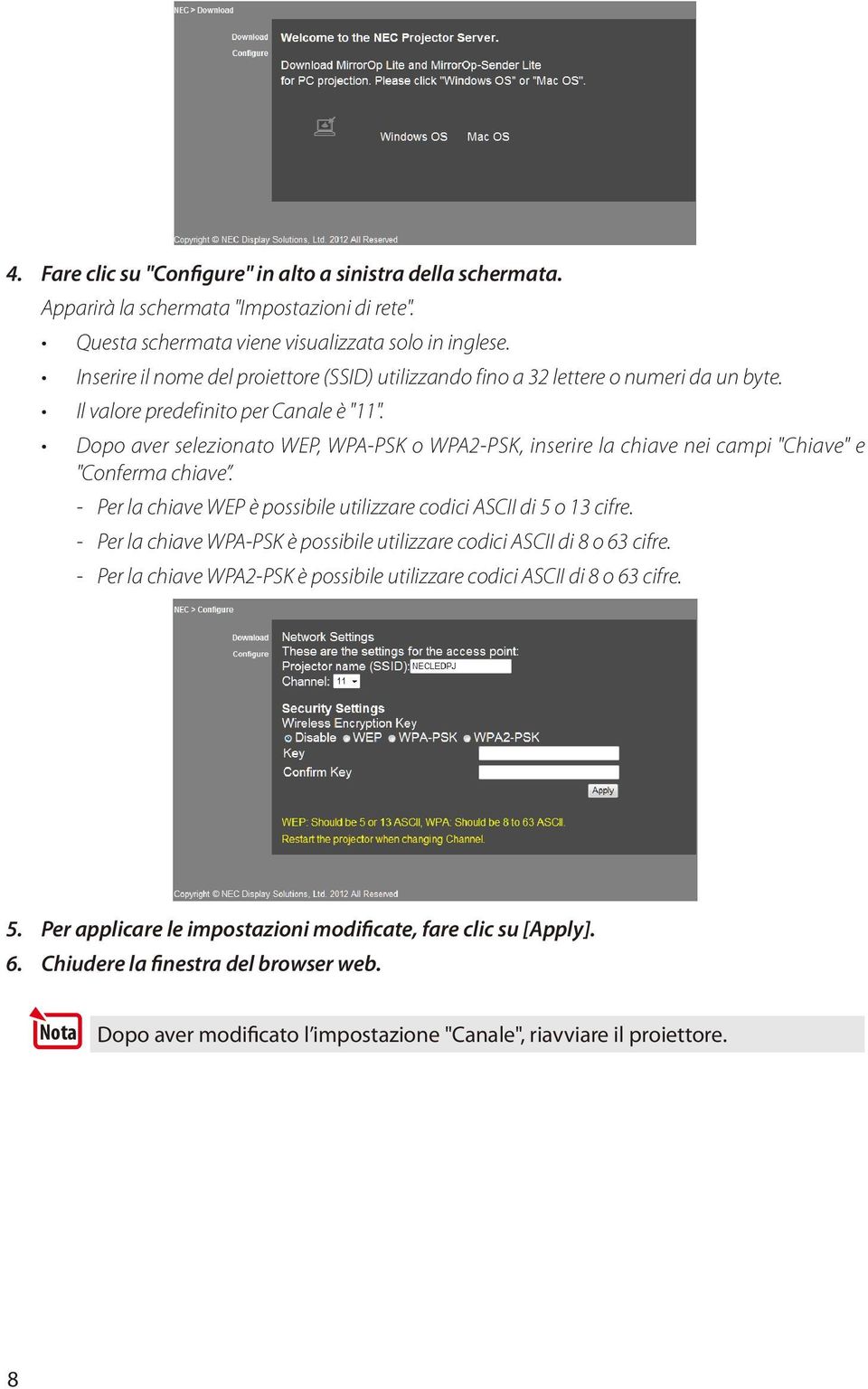 Dopo aver selezionato WEP, WPA-PSK o WPA2-PSK, inserire la chiave nei campi "Chiave" e "Conferma chiave. - Per la chiave WEP è possibile utilizzare codici ASCII di 5 o 13 cifre.