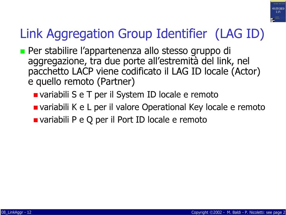 locale (Actor) e quello remoto (Partner) variabili S e T per il System ID locale e remoto variabili K