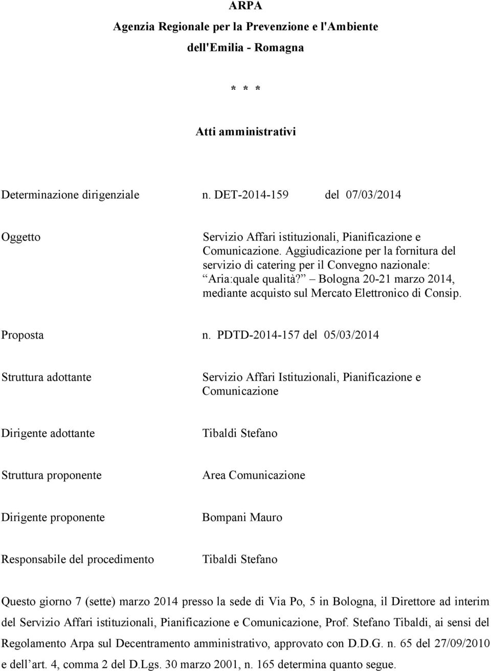 Aggiudicazione per la fornitura del servizio di catering per il Convegno nazionale: Aria:quale qualità? Bologna 20-21 marzo 2014, mediante acquisto sul Mercato Elettronico di Consip. Proposta n.