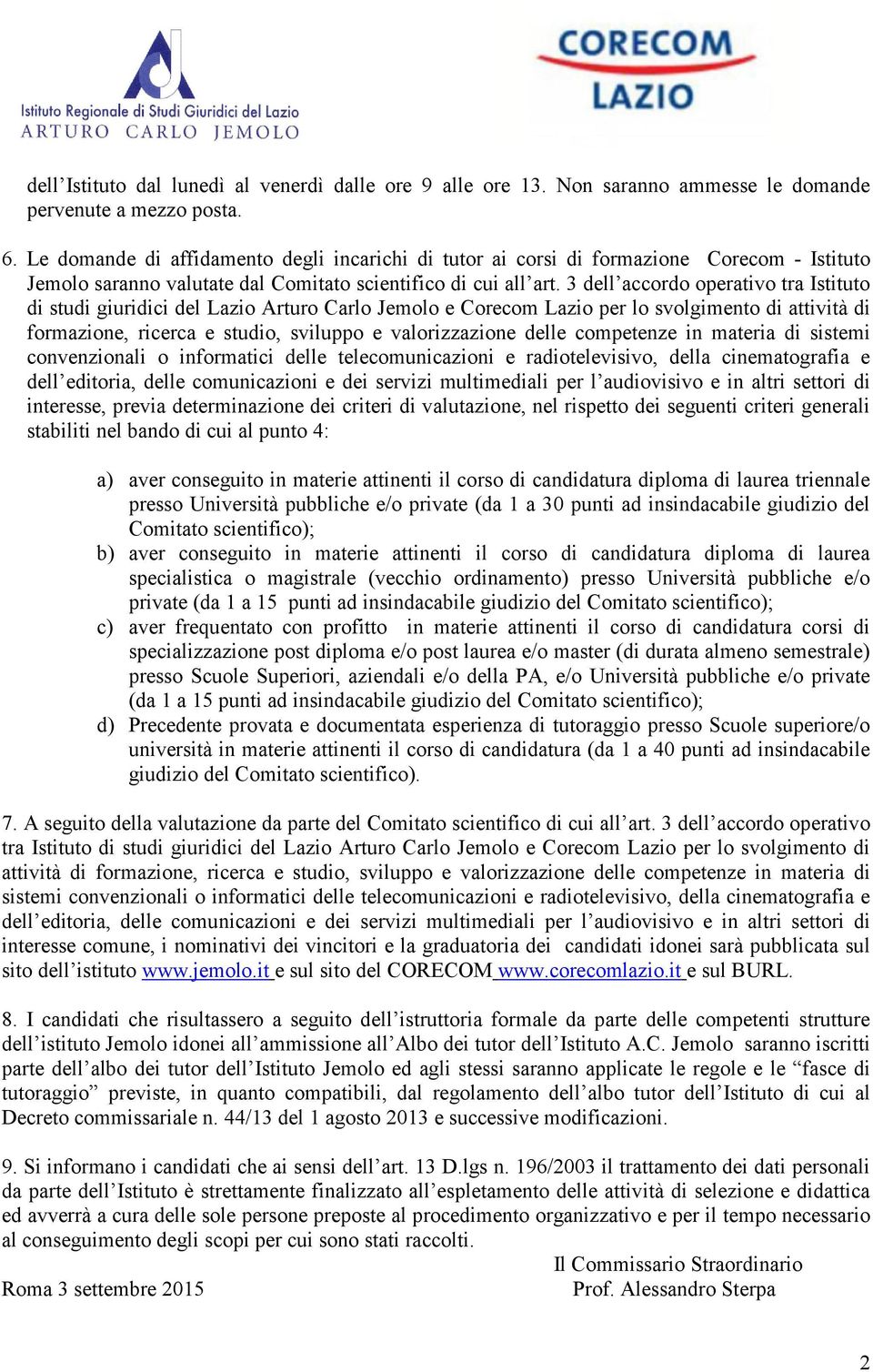 3 dell accordo operativo tra Istituto di studi giuridici del Lazio Arturo Carlo Jemolo e Corecom Lazio per lo svolgimento di attività di formazione, ricerca e studio, sviluppo e valorizzazione delle