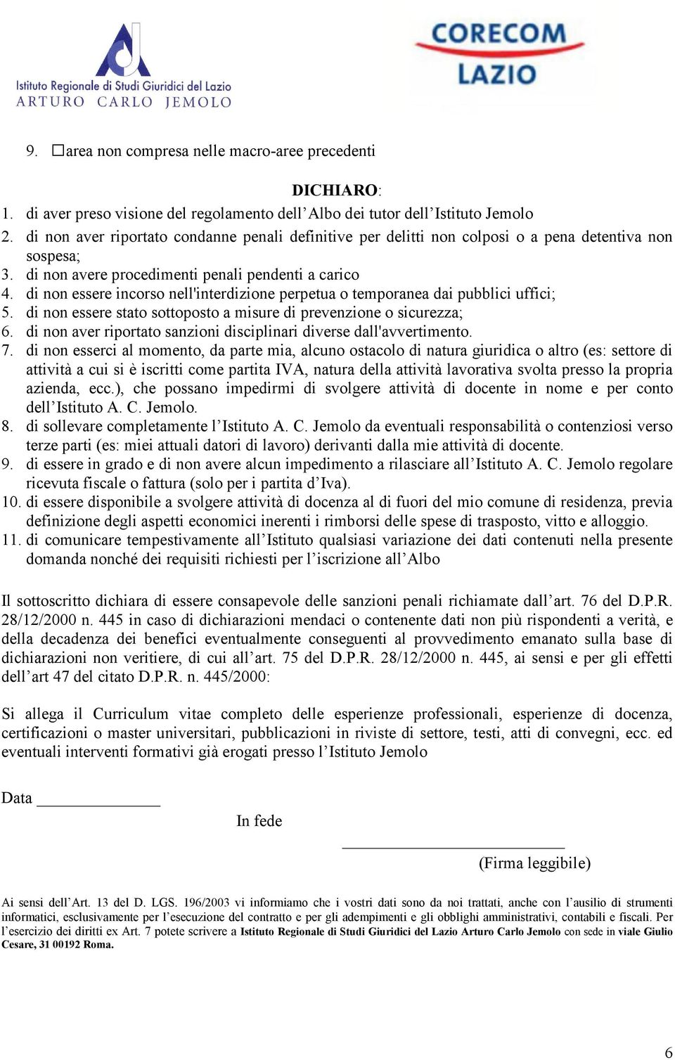 di non essere incorso nell'interdizione perpetua o temporanea dai pubblici uffici; 5. di non essere stato sottoposto a misure di prevenzione o sicurezza; 6.